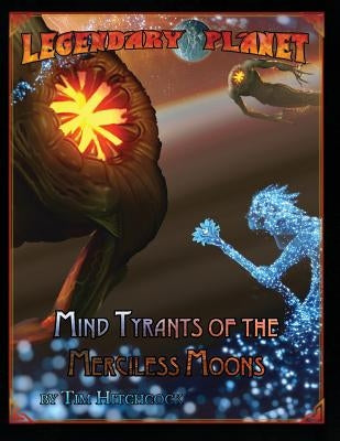 Legendary Planet: Mind Tyrants of the Merciless Moons by Hitchcock, Tim