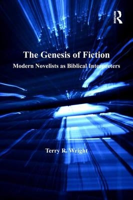 The Genesis of Fiction: Modern Novelists as Biblical Interpreters by Wright, Terry R.