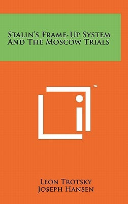 Stalin's Frame-Up System And The Moscow Trials by Trotsky, Leon