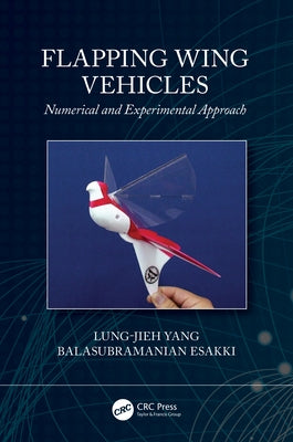 Flapping Wing Vehicles: Numerical and Experimental Approach by Yang, Lung-Jieh