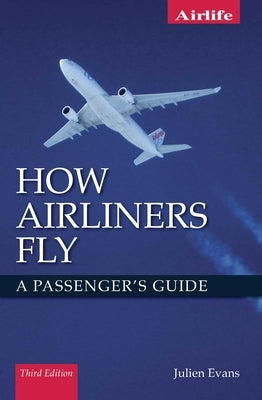 How Airliners Fly: A Passenger's Guide by Evans, Julien