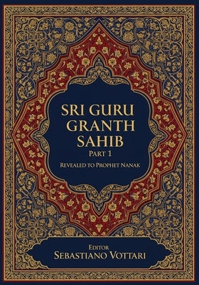 Sri Guru Granth Sahib: The Monumental Work. Edition for Collectors and Connoisseurs of the Spirit - Sacred text in English by Vottari, Sebastiano