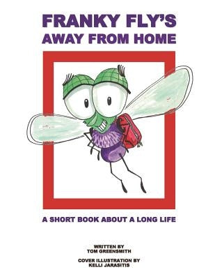 Franky Fly's Away From Home: A Short Book About a Long Life by Jarasitis, Kelli