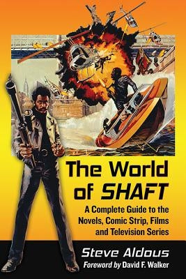 The World of Shaft: A Complete Guide to the Novels, Comic Strip, Films and Television Series by Aldous, Steve