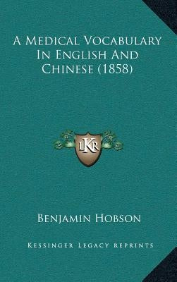 A Medical Vocabulary In English And Chinese (1858) by Hobson, Benjamin