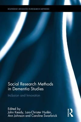 Social Research Methods in Dementia Studies: Inclusion and Innovation by Keady, John