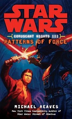 Patterns of Force: Star Wars Legends (Coruscant Nights, Book III) by Reaves, Michael
