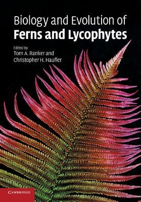 Biology and Evolution of Ferns and Lycophytes by Ranker, Tom A.