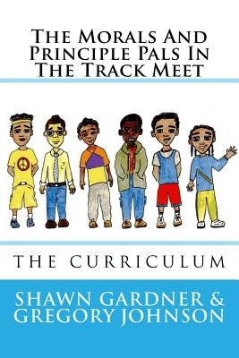 The Morals And Principle Pals In The Track Meet: Curriculum Unit by Johnson, Gregory