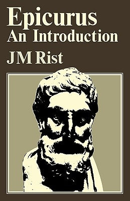 Epicurus: An Introduction by Rist, J. M.