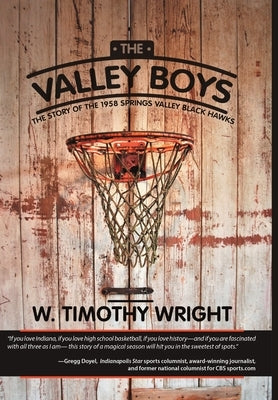 The Valley Boys: The Story of the 1958 Springs Valley Black Hawks by Wright, W. Timothy