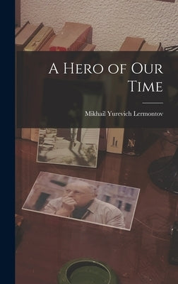 A Hero of Our Time by Lermontov, Mikhail Yurevich