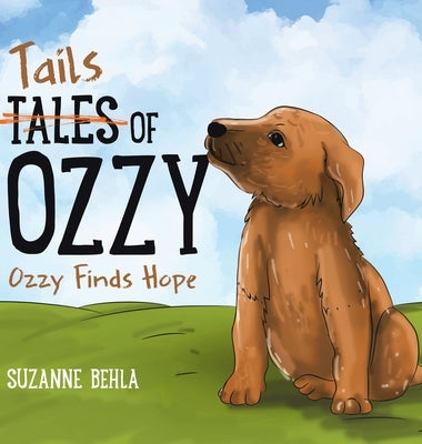 Tales (Tails) of Ozzy: Ozzy Finds Hope by Behla, Suzanne