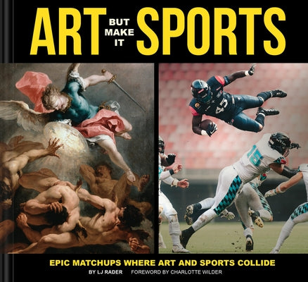 Art But Make It Sports: Epic Matchups Where Art and Sports Collide by Rader, Lj