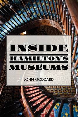 Inside Hamilton's Museums by Goddard, John