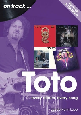 Toto Revised Edition: Every Album, Every Song by Holm-Lupo, Jacob