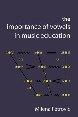 The Importance of Vowels in Music Education by Petrovic, Milena