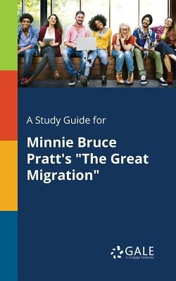 A Study Guide for Minnie Bruce Pratt's The Great Migration by Gale, Cengage Learning