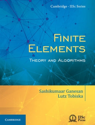 Finite Elements: Theory and Algorithms by Ganesan, Sashikumaar