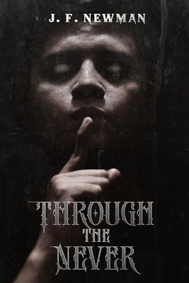 Through the Never by Newman, J. F.