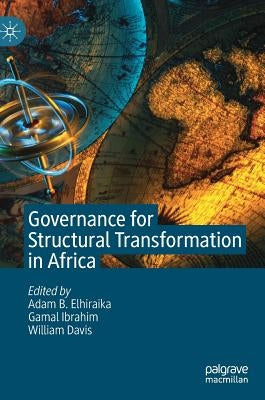 Governance for Structural Transformation in Africa by Elhiraika, Adam B.