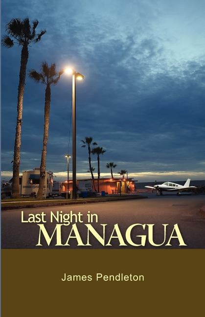 Last Night in Managua by Pendleton, James