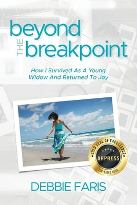 Beyond the Breakpoint: How I Survived As A Young Widow And Returned To Joy by Faris, Debbie