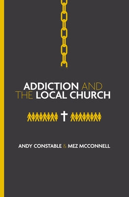 Addiction and the Local Church by Constable, Andy