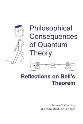 Philosophical Consequences of Quantum Theory: Reflections on Bell's Theorem by Cushing, James T.