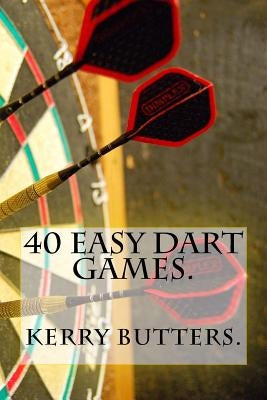40 Easy Dart Games. by Butters, Kerry