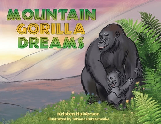 Mountain Gorilla Dreams by Halverson, Kristen