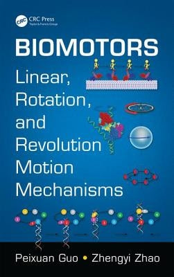 Biomotors: Linear, Rotation, and Revolution Motion Mechanisms by Guo, Peixuan