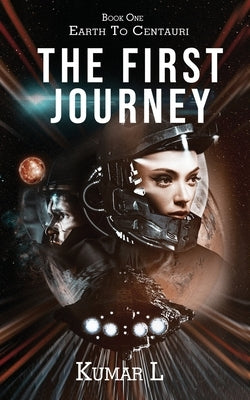 Earth to Centauri: The First Journey by Kumar L.