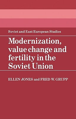 Modernization, Value Change and Fertility in the Soviet Union by Jones, Ellen