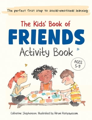 The Kids' Book of Friends Activity Book: Build Kindness, Confidence & Social-Emotional Skills (The Kids' Books of Social Emotional Learning) by Stephenson, Catherine