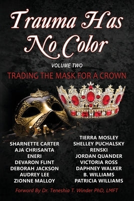 Trauma Has No Color: Trading the Mask for a Crown by Chrisanta, Aja