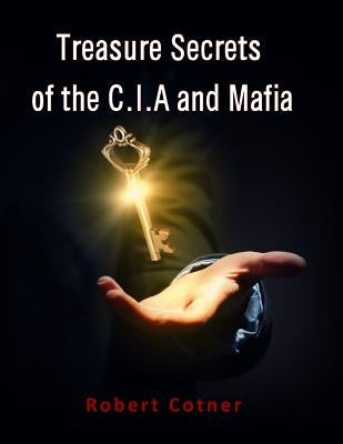 Treasure Secrets of the C.I.A and Mafia by Cotner, Robert