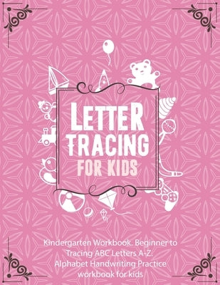 Letter Tracing Book for Kids In Pink Color Cover. Kindergarten Workbook. Beginner to Tracing ABC Letters A-Z. Alphabet Handwriting Practice workbook f by Expert, Kids Book