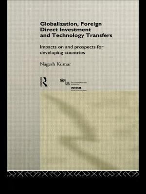 Globalization, Foreign Direct Investment and Technology Transfers: Impacts on and Prospects for Developing Countries by Kumar, Nagesh