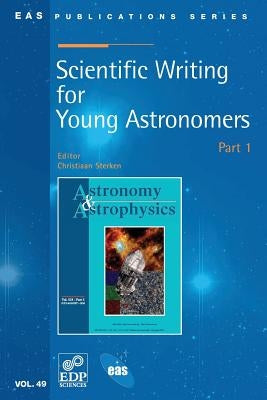 Scientific Writing for Young Astronomers: Part 1 by Sterken, Christiaan