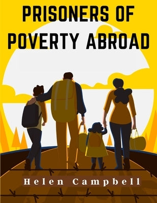 Prisoners of Poverty Abroad by Helen Campbell