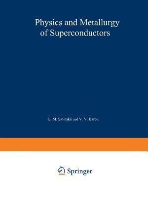 Physics and Metallurgy of Superconductors / Metallovedenie, Fiziko-Khimiya I Metallozipika Sverkhprovodnikov / Метал
 by Savitskii, E. M.