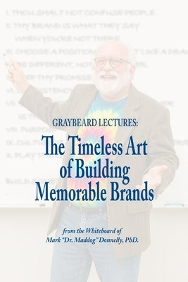 Graybeard Lectures: The Timeless Art of Building Memorable Brands by Donnelly