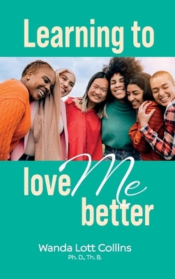 Learning to Love ME Better by Collins, Wanda Lott