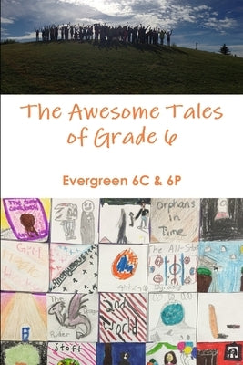 The Amazing Tales of Grade 6! by 6c &. 6p, Evergreen