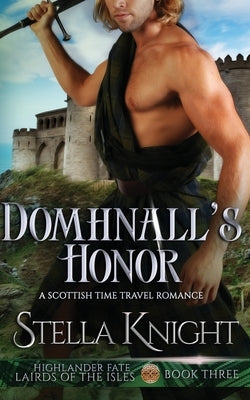 Domhnall's Honor: A Scottish Time Travel Romance by Knight, Stella