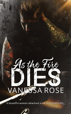 As the Fire Dies by Rose, Vanessa
