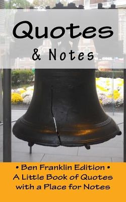 Quotes & Notes: Ben Franklin Edition / A Little Book of Quotes with a Place for Notes by Pasinski, R.