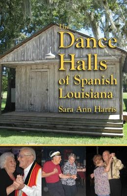 The Dance Halls of Spanish Louisiana by Harris, Sara Ann