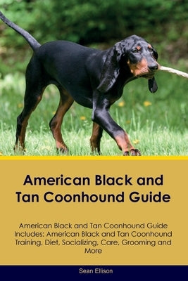 American Black and Tan Coonhound Guide American Black and Tan Coonhound Guide Includes: American Black and Tan Coonhound Training, Diet, Socializing, by Ellison, Sean